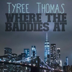Where The Baddies At by Tyree Thomas