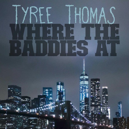 Where The Baddies At by Tyree Thomas