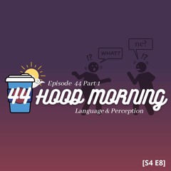 The Hood Morning Pod | Episode 44 Part 1 | Language & Perception