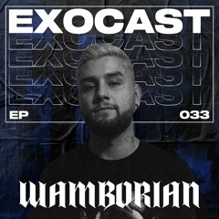 EXOCAST 033 w/ WAMBORIAN