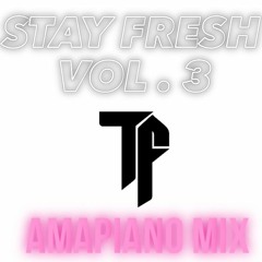 Stay Fresh Vol.3 - Amapiano MIX