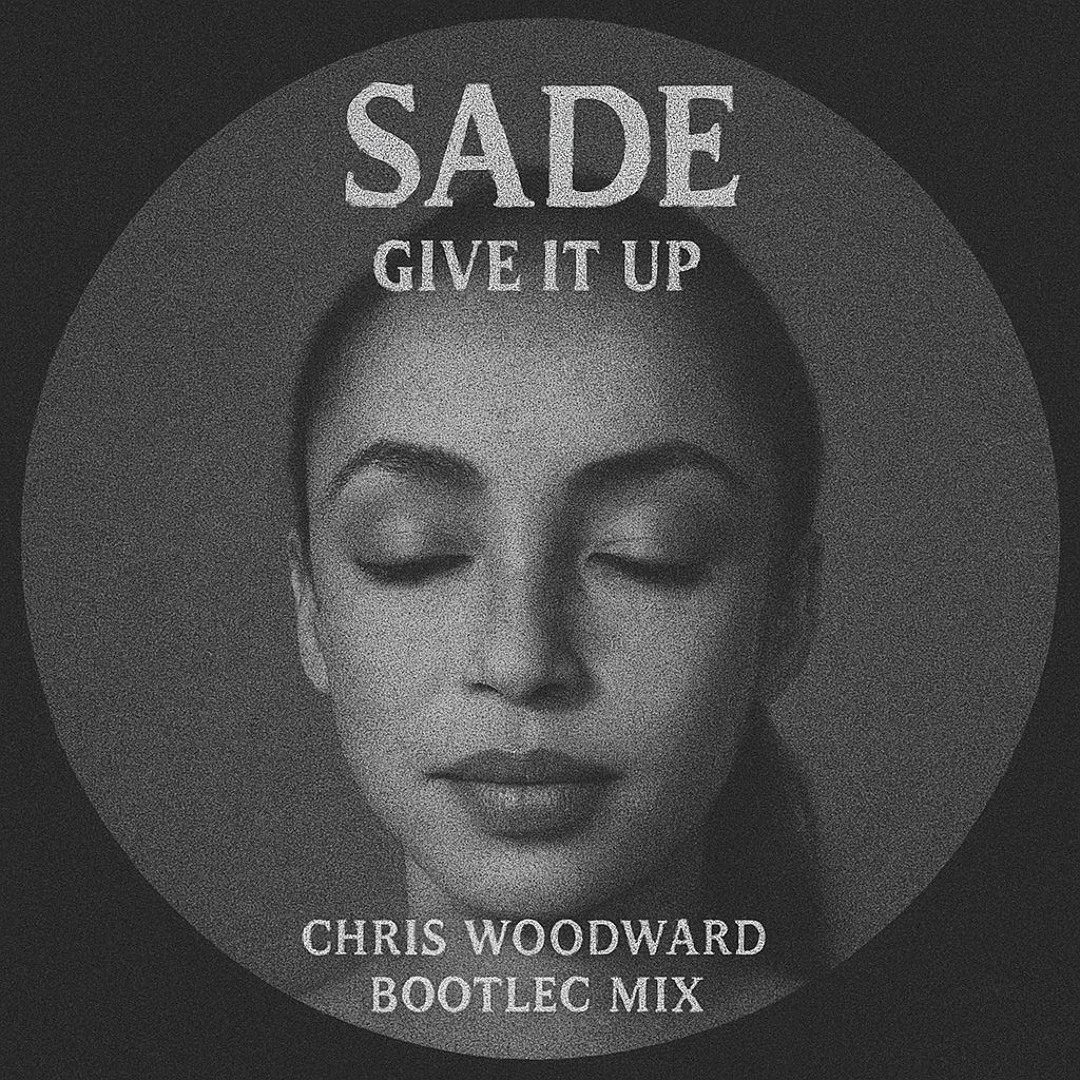 Stream Sade – Give It Up (Chris Woodward Balearic Bootleg
