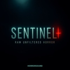 SENTINEL - Raw Unfiltered Horror