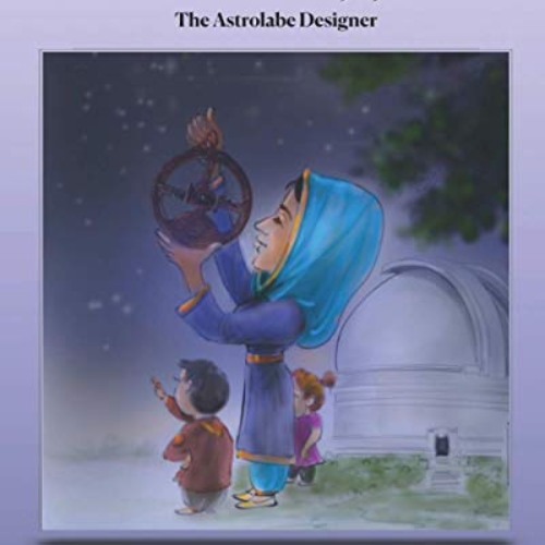 [VIEW] PDF 📃 Mariam Al-Ijliya: The Astrolabe Designer (Pioneer) by  Rafia Rehman,Muh