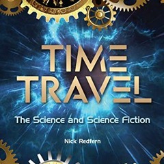 ❤️ Read Time Travel: The Science and Science Fiction (The Real Unexplained! Collection) by  Nick