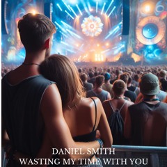 Daniel Smith - Wasting My Time With You (FREE DOWNLOAD)