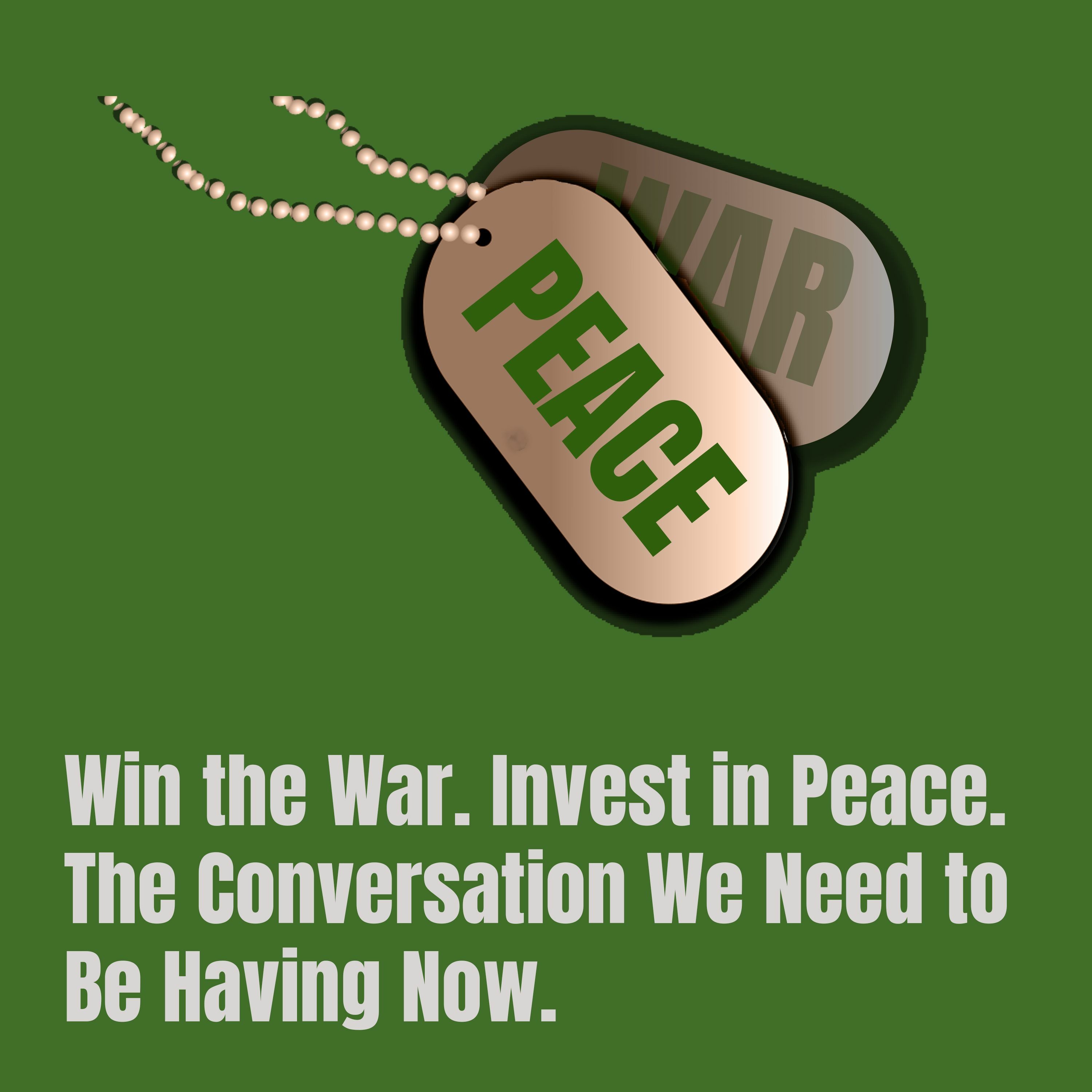 F-Word: Win the War. Invest in Peace. The Conversation we need to be having now