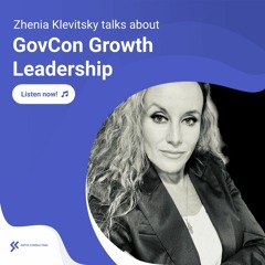 GovCon Growth Leadership with Zhenia Klevitsky