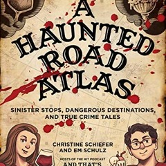 [Read] PDF EBOOK EPUB KINDLE A Haunted Road Atlas: Sinister Stops, Dangerous Destinat