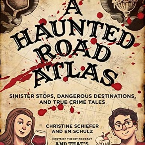 [Get] PDF 🗂️ A Haunted Road Atlas: Sinister Stops, Dangerous Destinations, and True
