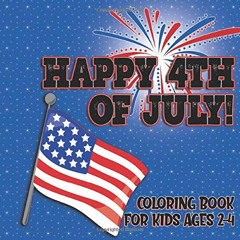 [ACCESS] EPUB 📒 Happy 4th of July Coloring Book For Kids Ages 2-4: A Fun Patriotic C