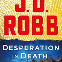 [Get] EBOOK EPUB KINDLE PDF Desperation in Death: An Eve Dallas Novel by  J. D. Robb 💌