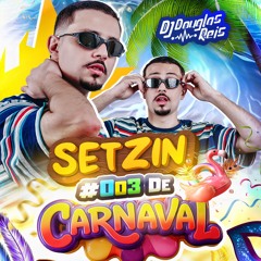 SETZIN DE CARNAVAL #003 [@douglasreisdj] AO VIVOOO