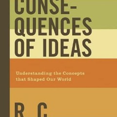 View EBOOK EPUB KINDLE PDF The Consequences of Ideas: Understanding the Concepts that