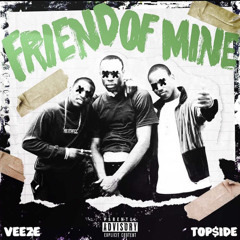 Veeze - Friend Of Mine (Prod By Topside)