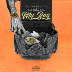 MY BAG  -Dollar$ignzDQ X BigTolaDon