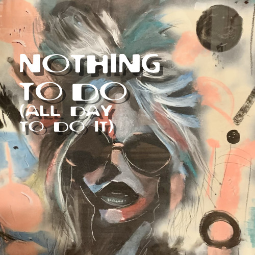 Nothing to Do (and all day to do it)