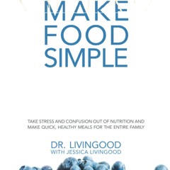 Make Food Simple: Take the Stress and Confusion Out of Nutrition And Make Quick, Healthy Meals For