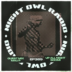 Night Owl Radio #389 ft. SOHMI and Mau P