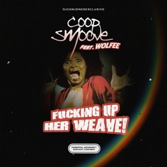 Coop Smoove Ft Wolfee - Fucking Up Her Weave #DJCamJonesEsxclusive