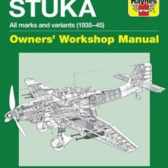 [DOWNLOAD] EBOOK 📩 Junkers JU 87 Stuka Owners' Workshop Manual: All marks and varian