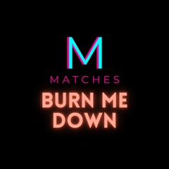 Burn Me Down