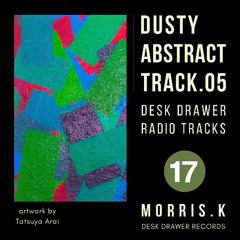 【DESK DRAWER RADIO TRACKS：No.017】DUSTY ABSTRACT TRACK.05