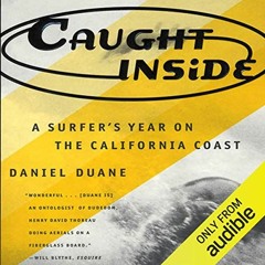 Read pdf Caught Inside: A Surfer’s Year on the California Coast by  Daniel Duane,James Patrick Cro