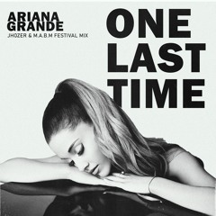 Ariana Grande - One Last Time (Jhozer & M.A.B.M Festival Mix)