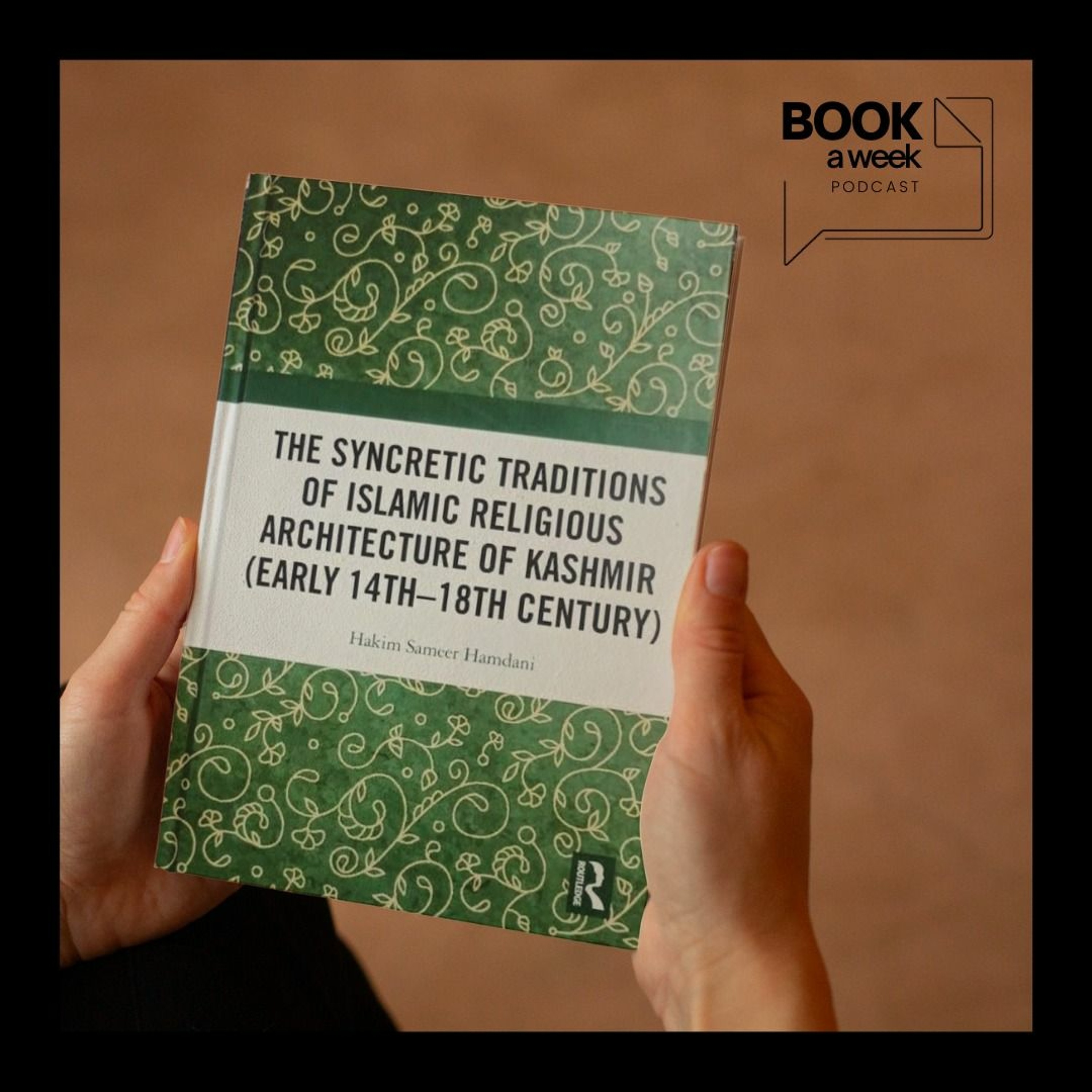 The Syncretic Traditions of Islamic Religious Architecture of Kashmir (Early 14th –18th Century)