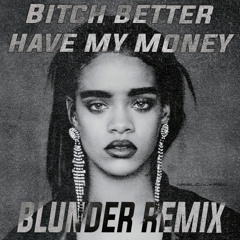 Rihanna - Bitch better have my money (BLUNDER Afro House Remix)