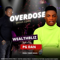 WealthBliz- Overdose ft PG Dan.mp3