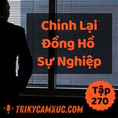 Tập 270: Chỉnh Lại Đồng Hồ Sự Nghiệp