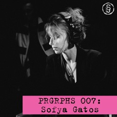 PRGRPHS 007: Sofya Gatos