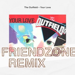 Your Love - The Outfield (Friendzone Remix)