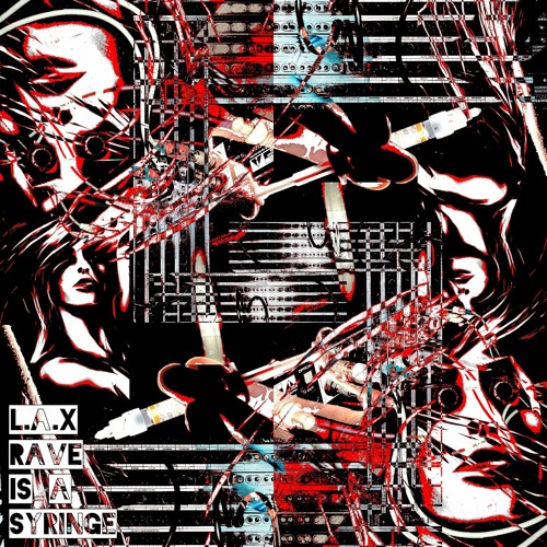 L.A.X - Rave Is A Syringe [Free DL]