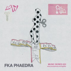 Fka Phaedra - Lapi + Filia Music Series 023