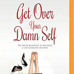 [GET] KINDLE 💖 Get Over Your Damn Self by  Romi Neustadt &  Romi Neustadt KINDLE PDF