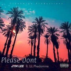 Please Don't(ft. LiL Phedamine)