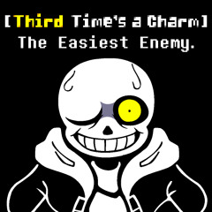 [Third Time's a Charm] The Easiest Enemy V2