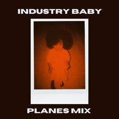 INDUSTRY BABY (PLANES MIX)