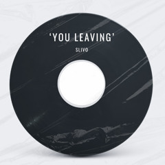 Slivo - You Leaving (Free Download)