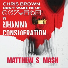 Rihanna vs Chris Brown - Don't Wake Me Consideration (Matthew S Mash) [free download]