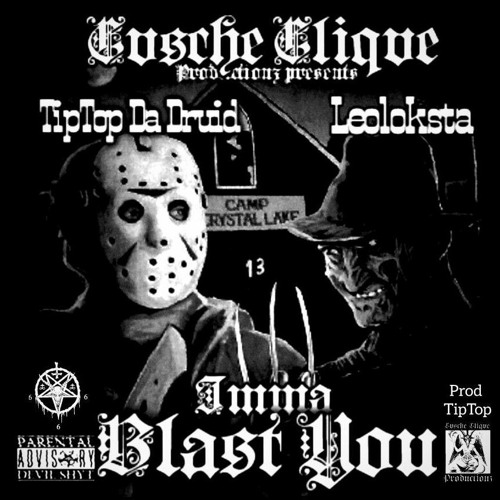 TipTop Da Druid X LEOLOKSTA Imma Blast You(Prod.TipTop)