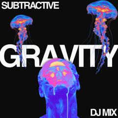 Subtractive - GRAVITY (DJ Mix)