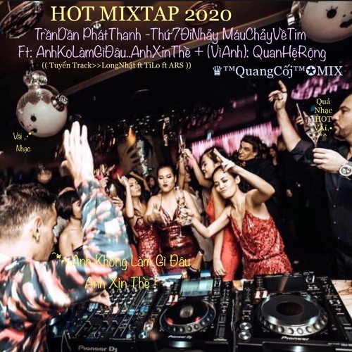 HOT MIXTAP 2020 -TrầnDầnPhátThanh>>Thứ7MáuChảyVềTim ft AKoLàmGìĐâuAThề>>QuanHệRộng-♛™QuangCốj™✪MIX