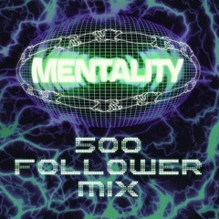 MENTALITY - 500 FOLLOWER MIX