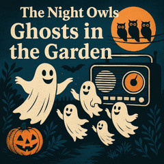 Ghosts in the Garden - The Night Owls
