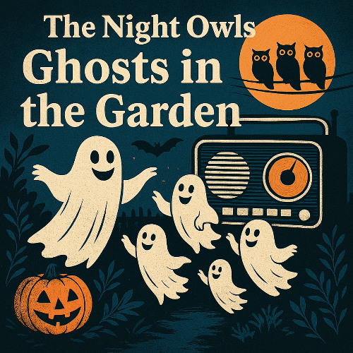 Ghosts in the Garden - The Night Owls