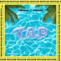 YoBabou! X SaBonWi X DroxYani- TAP (bootleg)